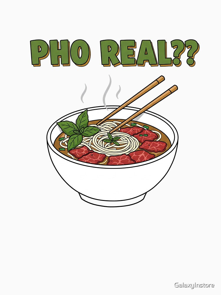 Pho Real?! - Funny Vietnamese Food Lover T-Shirt by GalaxyInstore