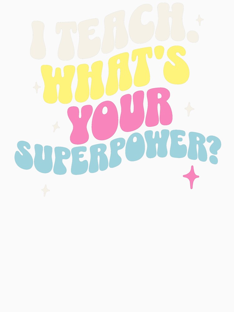 I Teach, What's Your Superpower? Teacher Mom by DomTeesHaven