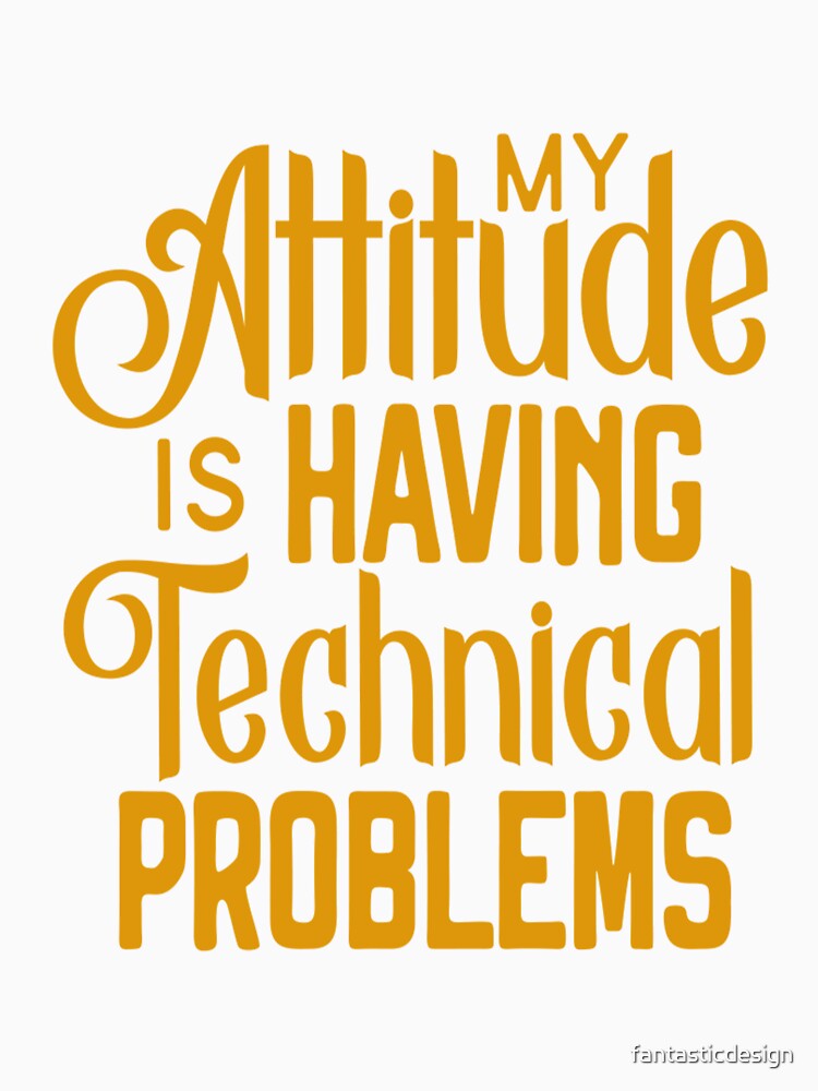 Funny Sarcastic Humor My Attitude Is Having Technical Problems by fantasticdesign