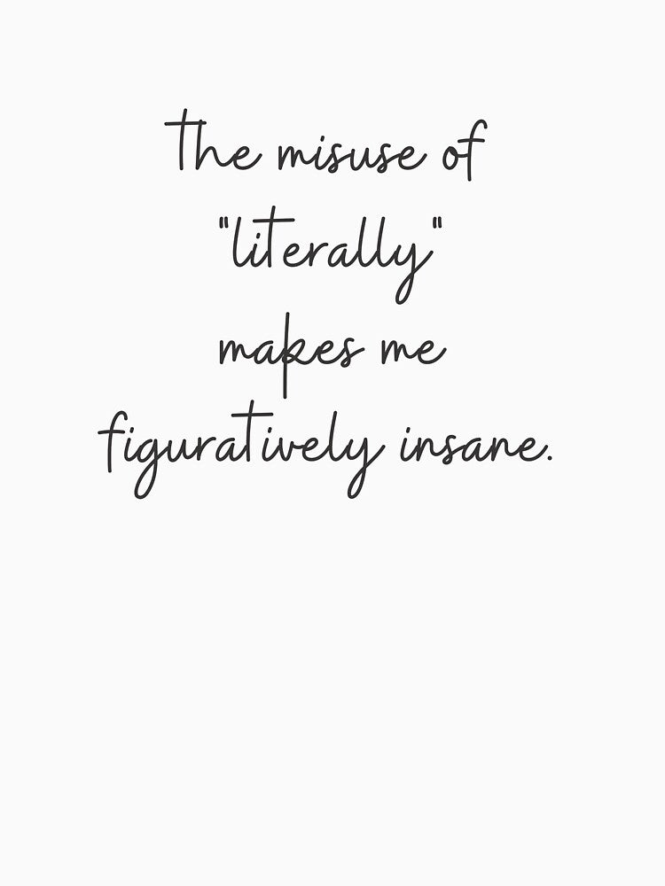 The misuse of "literally" makes me figuratively insane - English Grammar Joke by heyitsclara