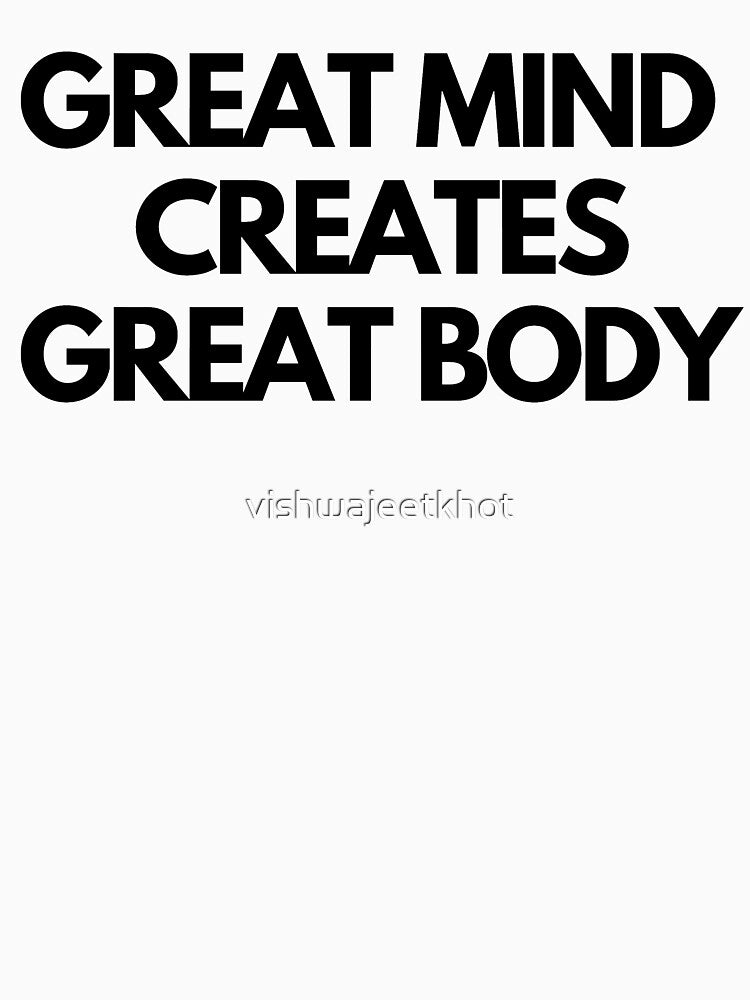 GREAT MIND CREATES GREAT BODY by vishwajeetkhot