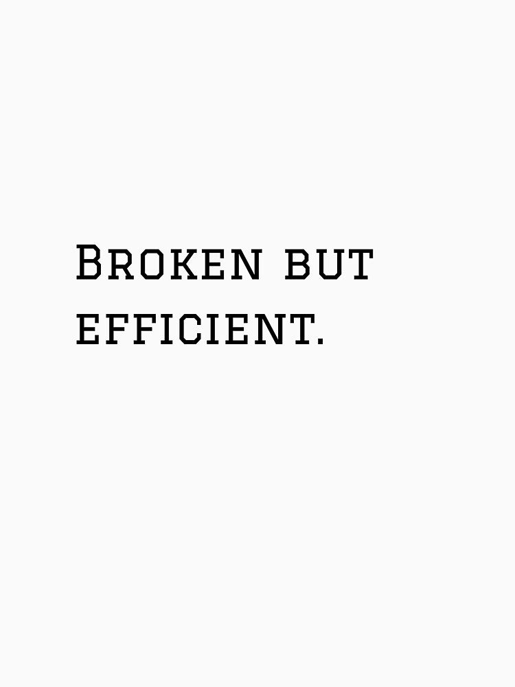 Broken But Efficient. by nyblydd