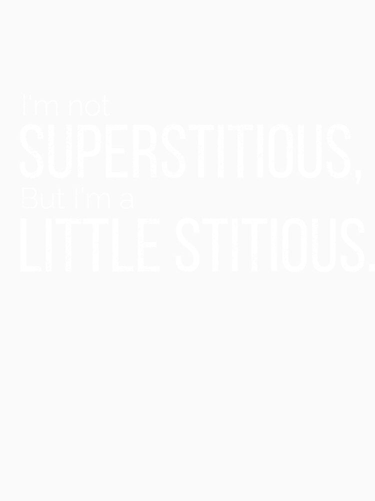 I'm not superstitious, but I'm a little stitious by AwesomeTrends
