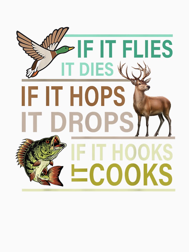 If It Flies It Dies If It Hops It Drops If It Hooks It Cooks by taaddison50