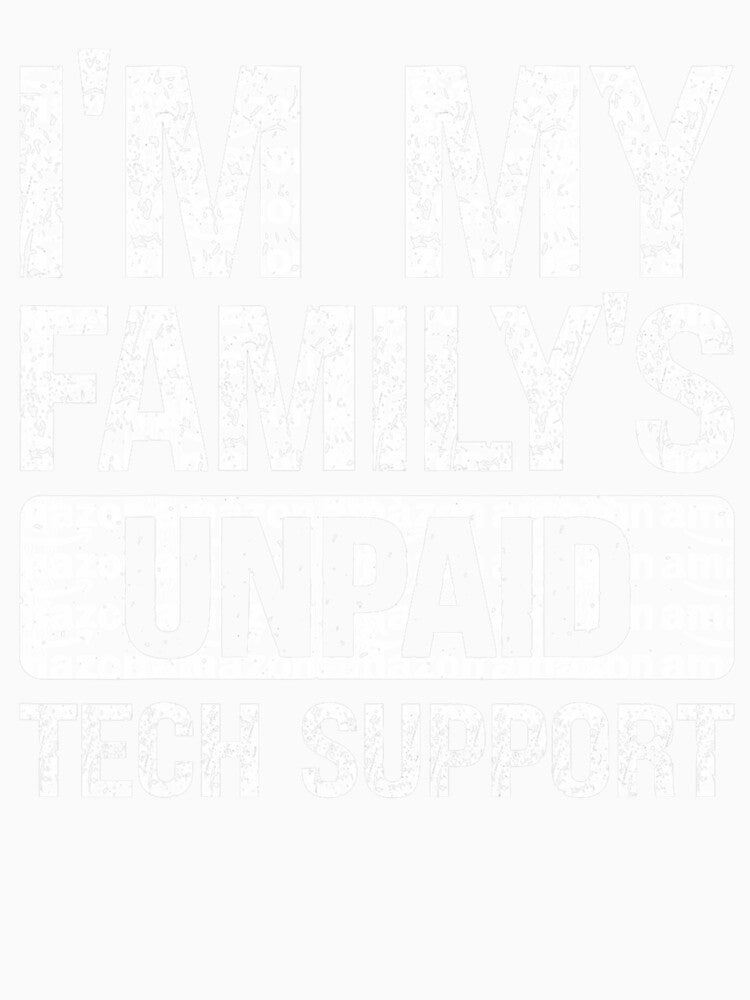 I'm My Familys Unpaid Tech Support by herbwaters