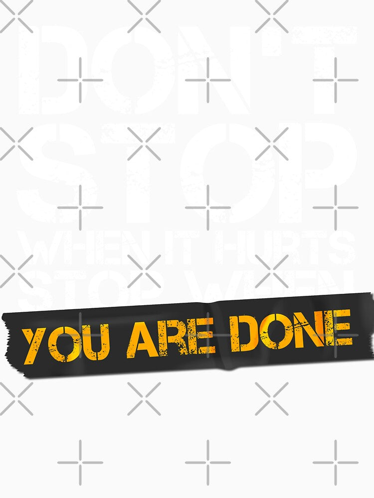 Dont stop when it hurts stop when you are done by Urosek