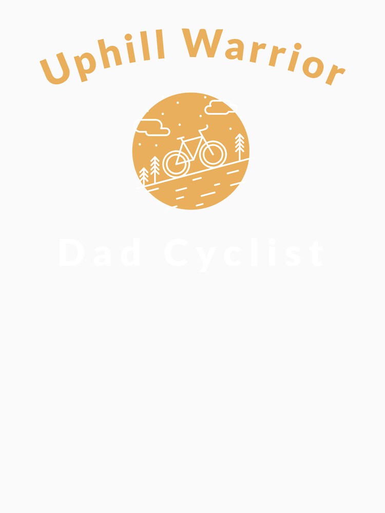 Uphill Warrior, Dad Cyclist - Dad Cycling by GreyTee