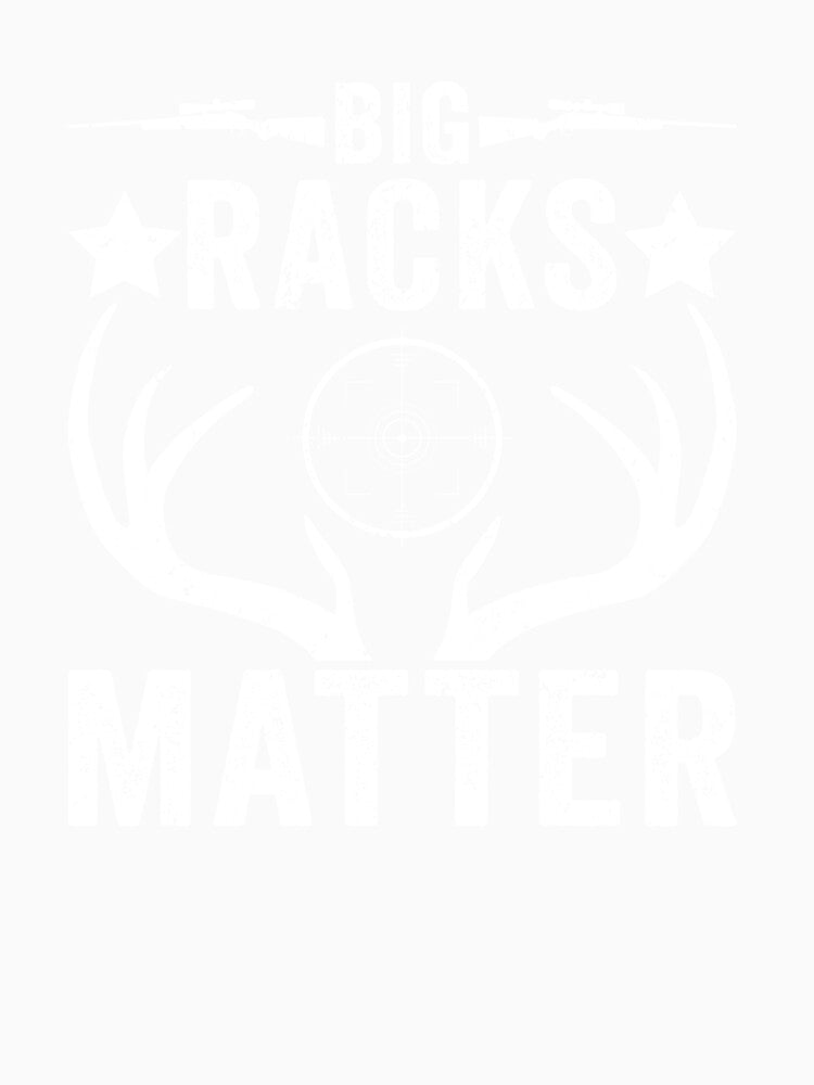 Big Racks Matter Deer Buck Hunting Funny Deer Hunting by taaddison50