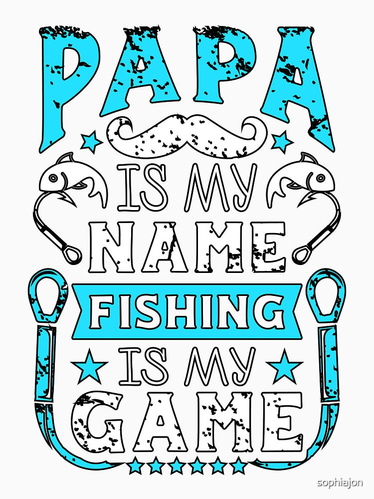 Papa is my name fishing is my game by sophiajon