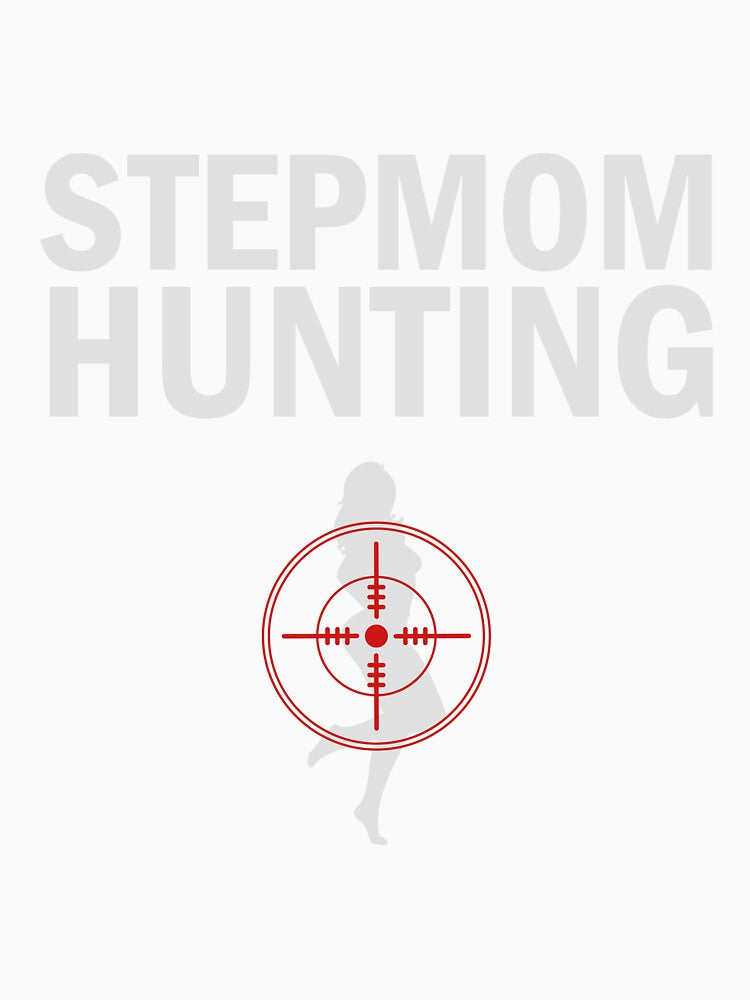 Stepmom Hunting Funny T-shirt by booblegum