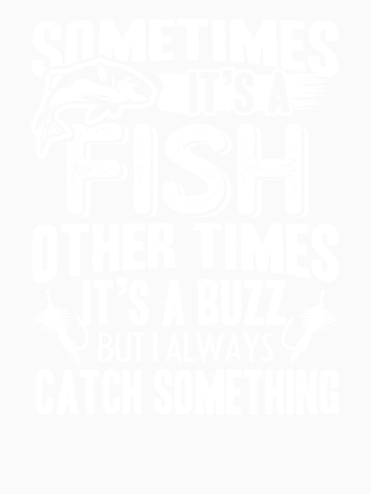 Fishing Sometimes It's A Fish Other Times by UnknownArtistt