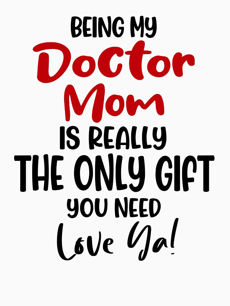 Being My Doctor Mom Is Really The Only Gift You Need Mothers Day Birthday Funny Doctor by EasyPrintGift