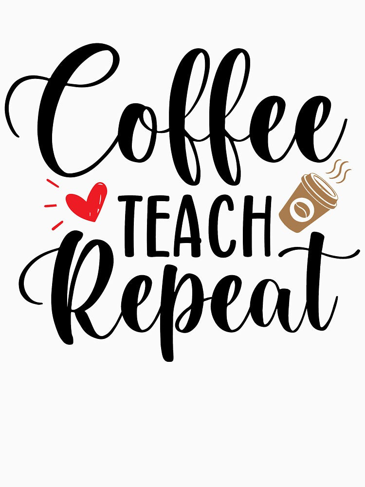 Coffee Teach Repeat Funny Teacher Quote With Heart And Coffee by Briekel