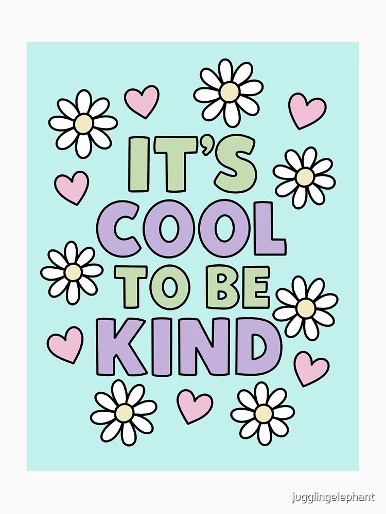It’s Cool to Be Kind by jugglingelephant