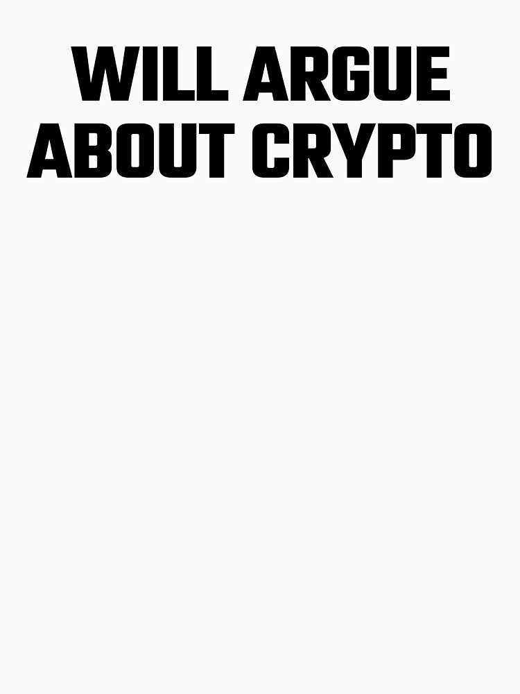 Will Argue About Crypto - Black Text by Fight The Shirts