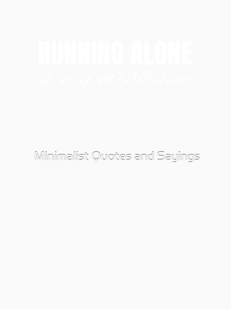 Running alone is my meditation by Minimalist Quotes and Sayings