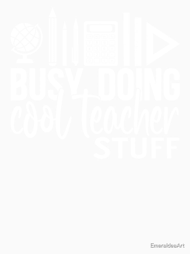 Busy doing cool teacher stuff - white by EmeraldeaArt