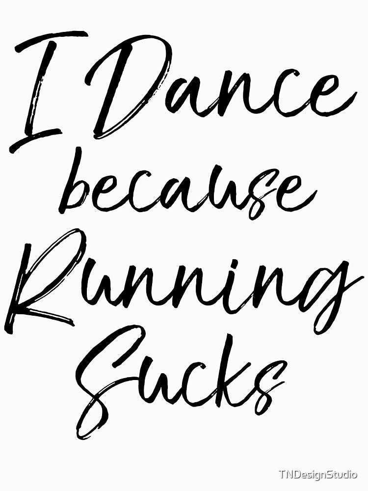 I Dance Because Running Sucks Funny Workout Quote by TNDesignStudio