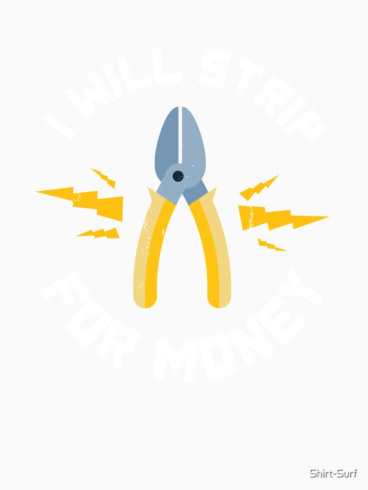 I Will Strip For Money Gift Electrician Electrical Contractor Engineer Energy Worker by Shirt-Surf