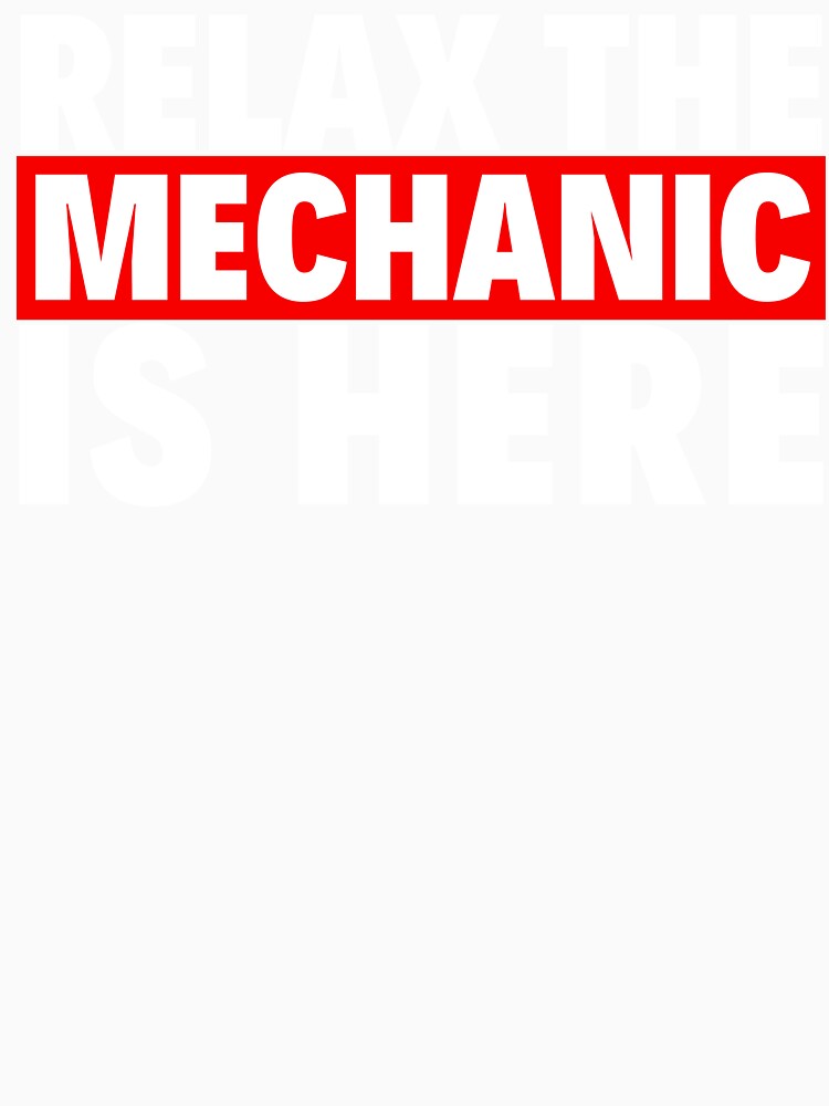 relax the mehanic is here by T-shirtgallery