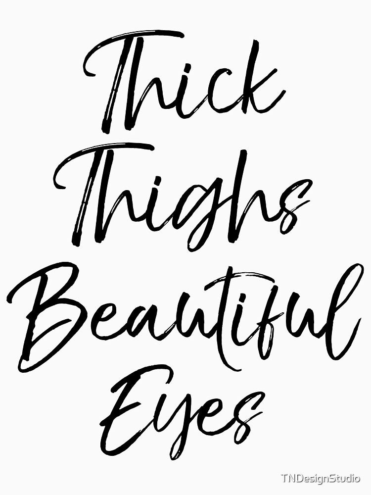 Thick Thighs Beautiful Eyes Funny Workout Quote by TNDesignStudio