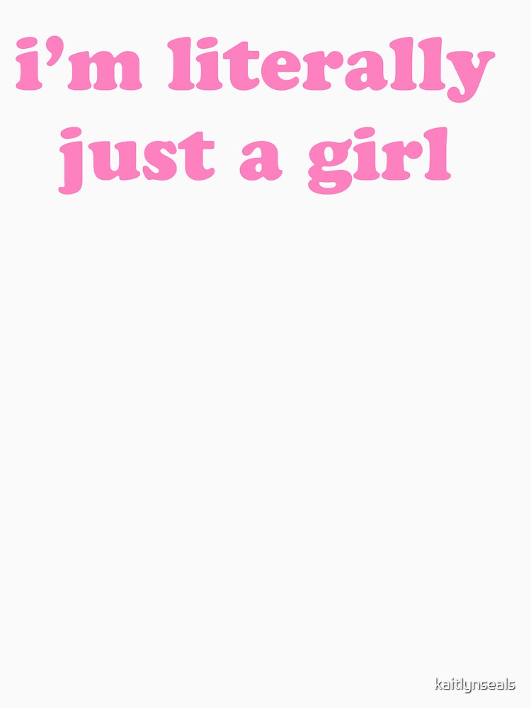 I’m Literally Just a Girl Pink by kaitlynseals