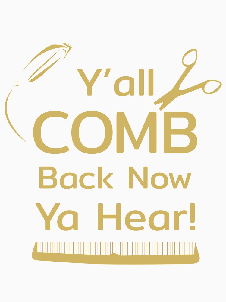 Y'all Comb Back Now Ya Hear by ozal