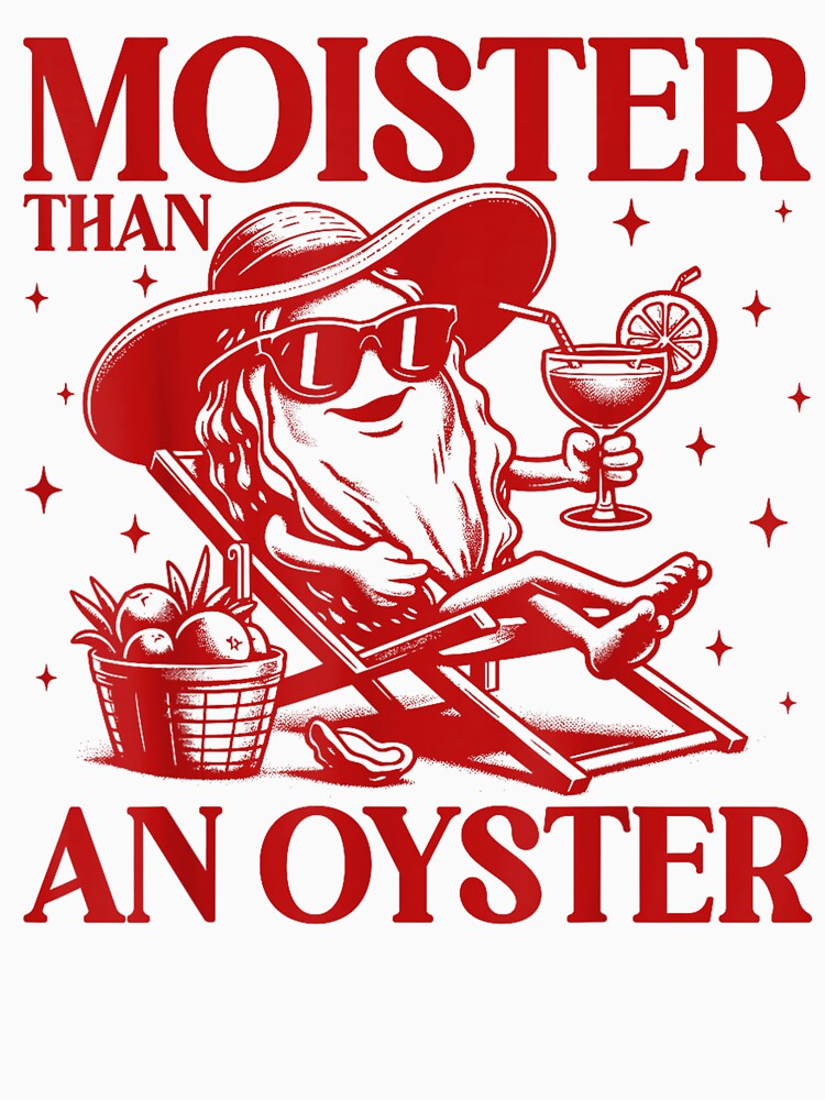 Moister Than An Oyster Shirt, Retro Funny Graphic Cool Gift Idea by BASKF
