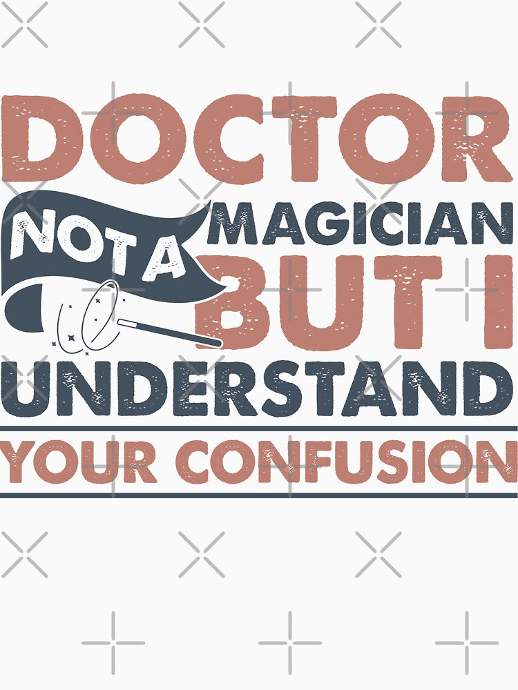 Doctor Not A Magician But I Understand Your Confusion by Mmmm3344