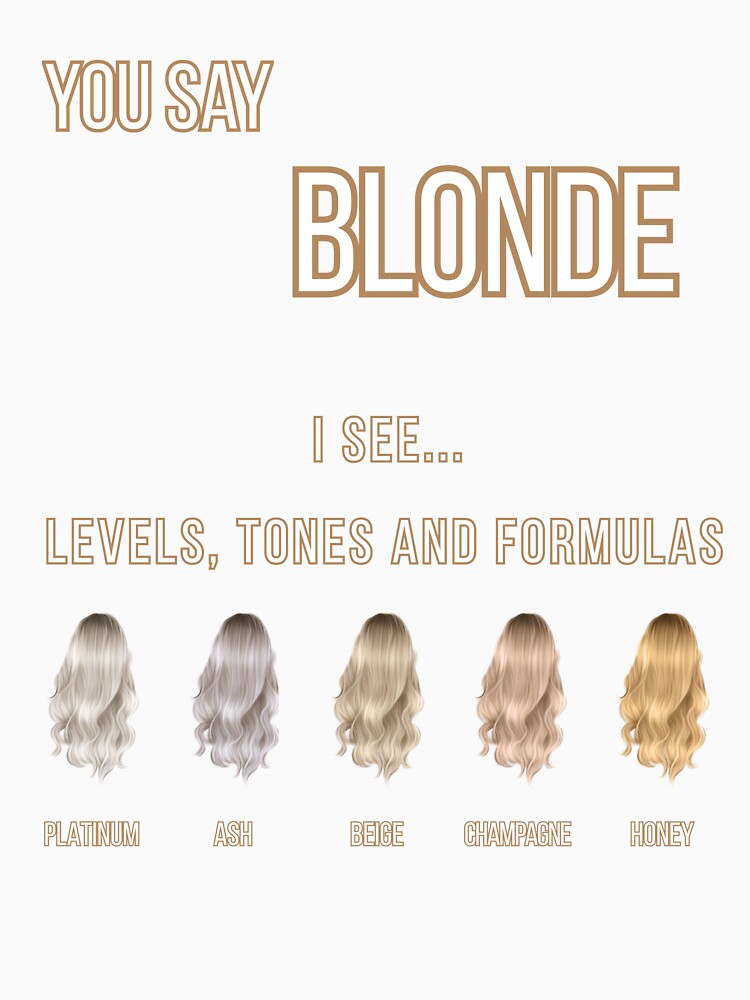 You Say Blonde I See Levels Tones And Formulas Shirt | Funny Hair Stylist Gift by HiPatti