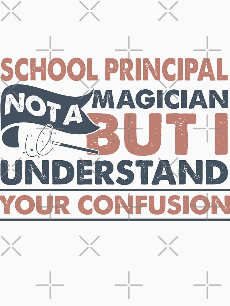 School Principal Not A Magician But I Understand Your Confusion by Mmmm3344