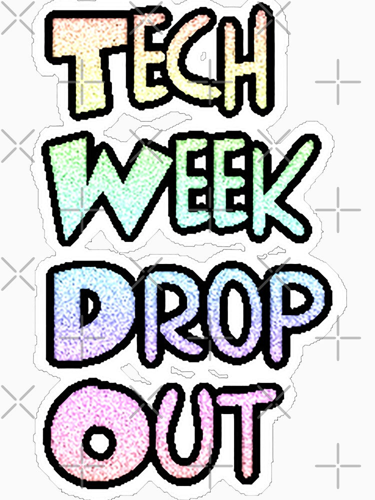 Tech Week drop Out - pins stickers and tees by Top-show-shirts