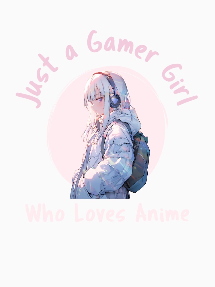 Just A Gamer Girl Who Loves Anime by SuperstyleTees