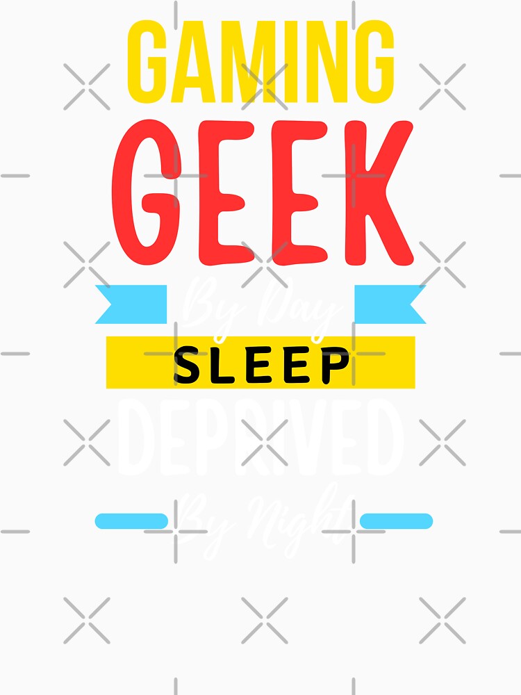 Gaming geek by day sleep deprived by night by annoying-shirts