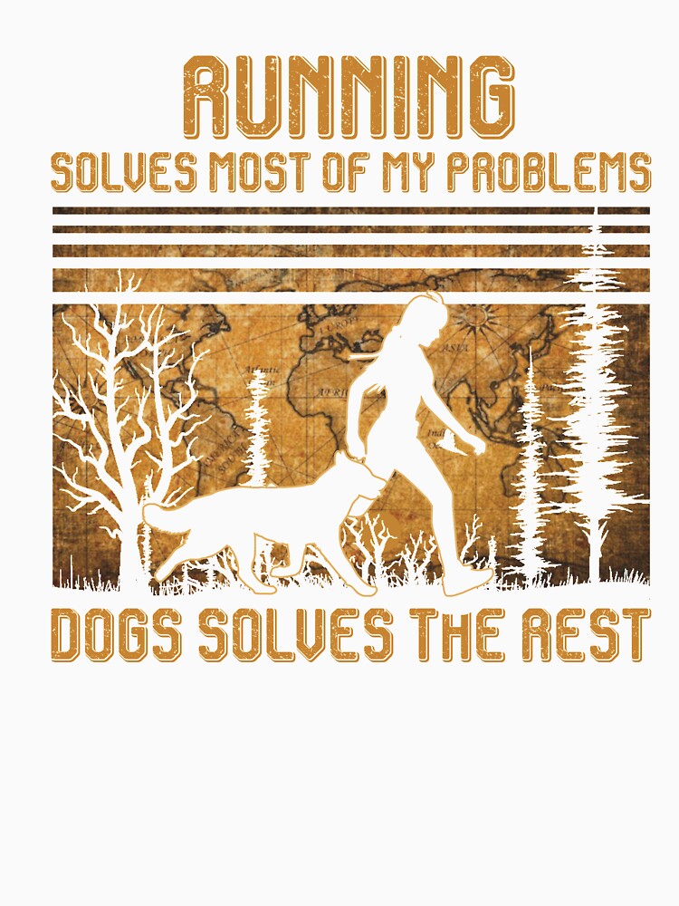 Running Solves Most Of My Problems Dogs Solves The Rest T-Shirt by thuba257