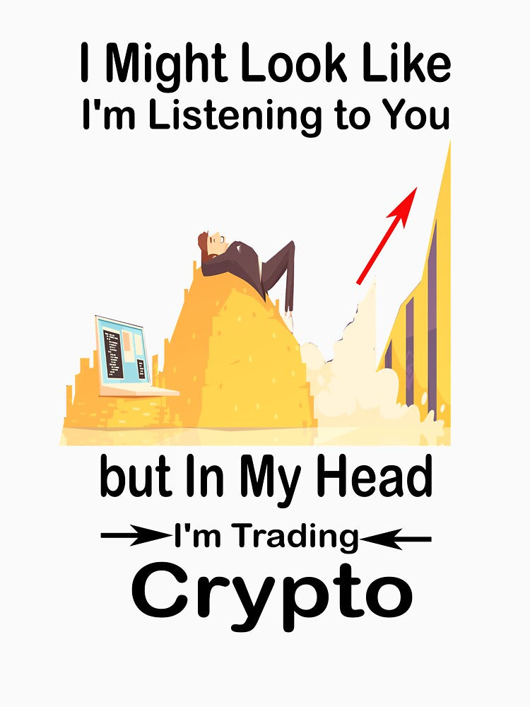 I Might Look Like I'm Listening to You but In My Head I'm Trading Crypto by boyastore
