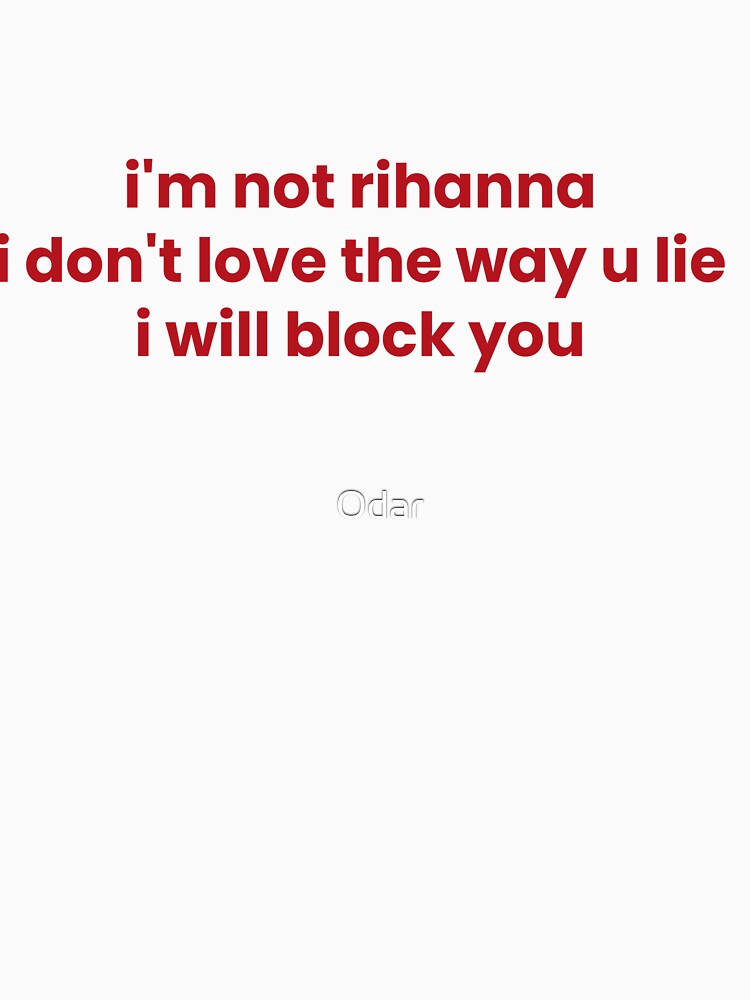 I'm Not Rihanna, I don't Love The Way You Lie, I Will Block You by Odar