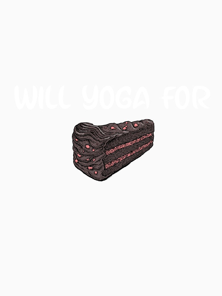 Will Yoga For Cake by RiseandShineTee