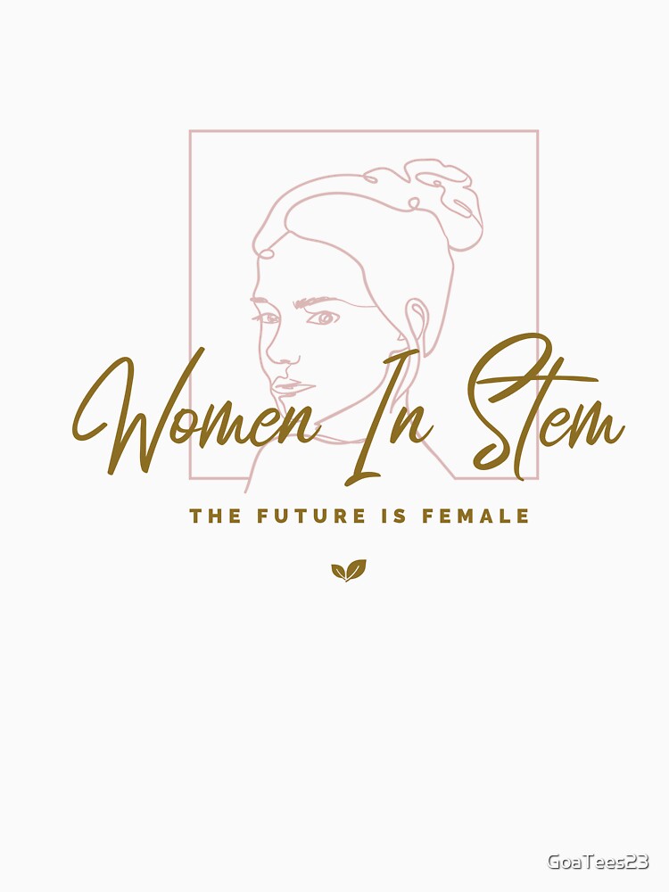 Women in Stem by GoaTees23