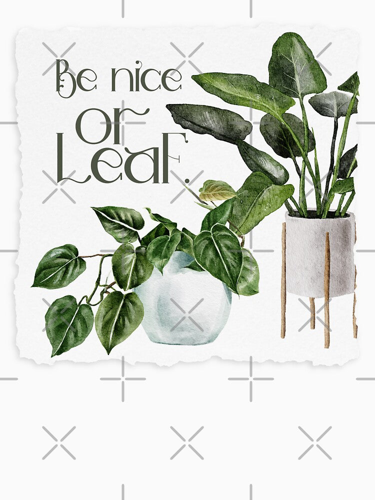 Be Nice or Leaf Houseplant Love Nature by travellb