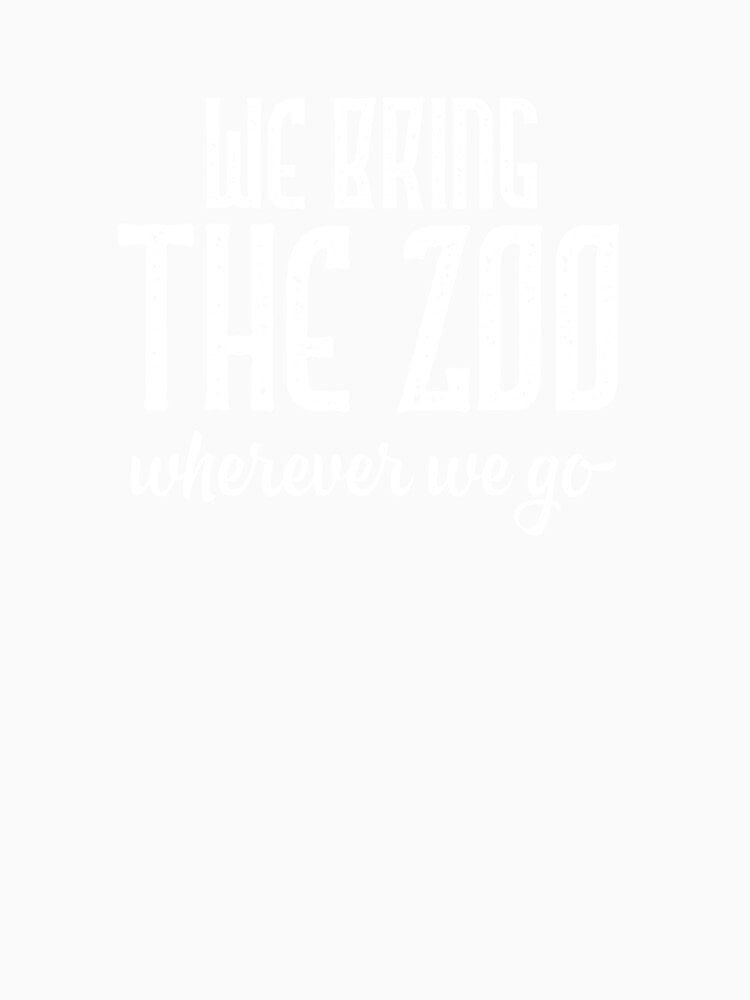 Funny Matching Family graphic We Bring The Zoo Wherever We Go by NoveltyMerch