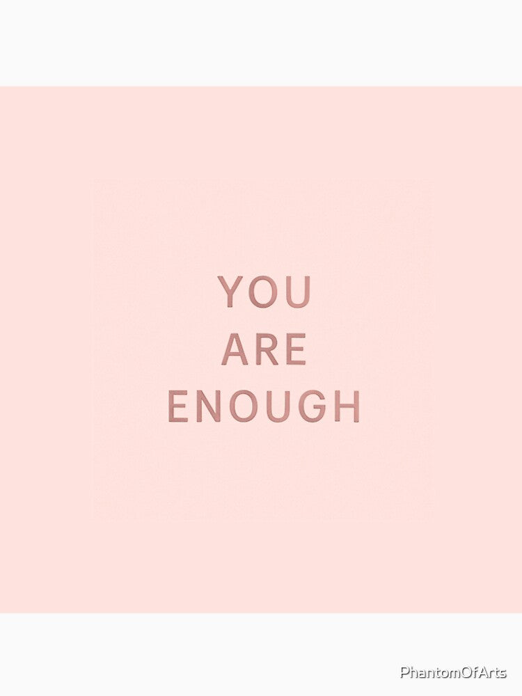 You are enough - Quote by PhantomOfArts