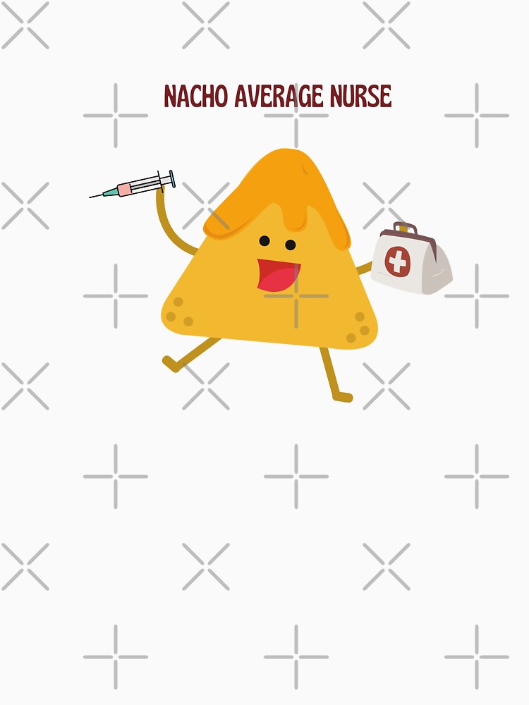 Nacho Average Nurse T-shirt & more- Funny nurse gift by Elwebbie