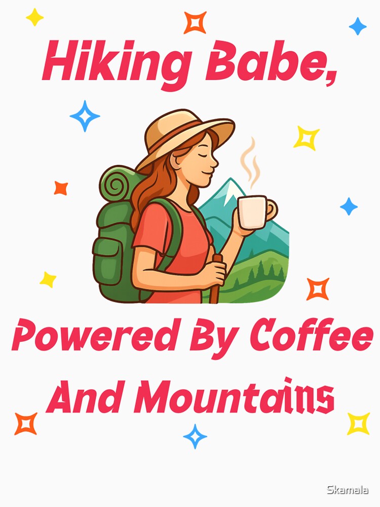 Hiking Babe, Powered by Coffee and Mountains by PrintSparkDesigns