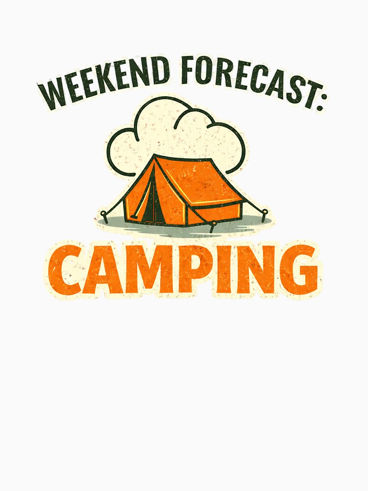 Weekend Forecast: Camping – Funny Camping Trip Design by EastEndTownie
