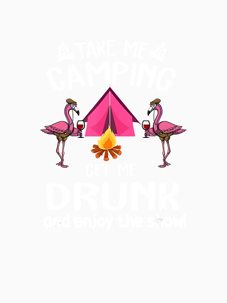 Take Me Camping Get Me Drunk Wine Flamingo by Jutisi