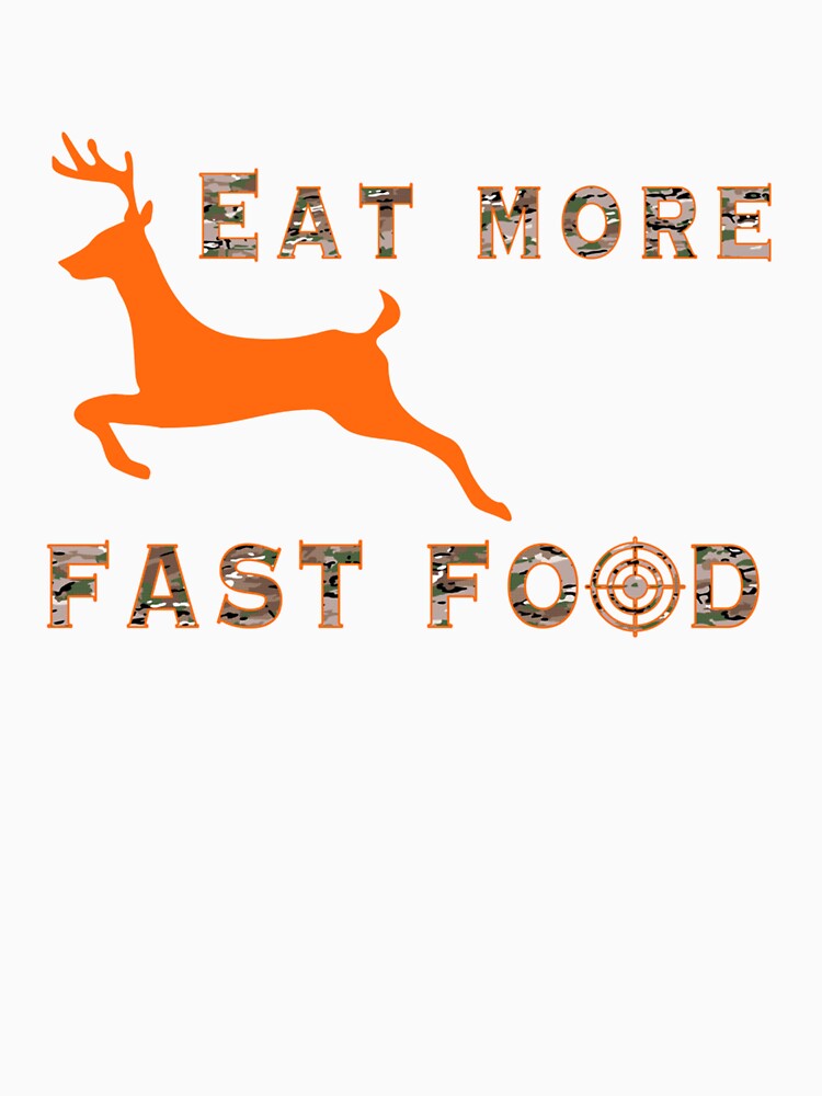 Eat More Fast Food - Funny Deer Hunting Hunter by taaddison50