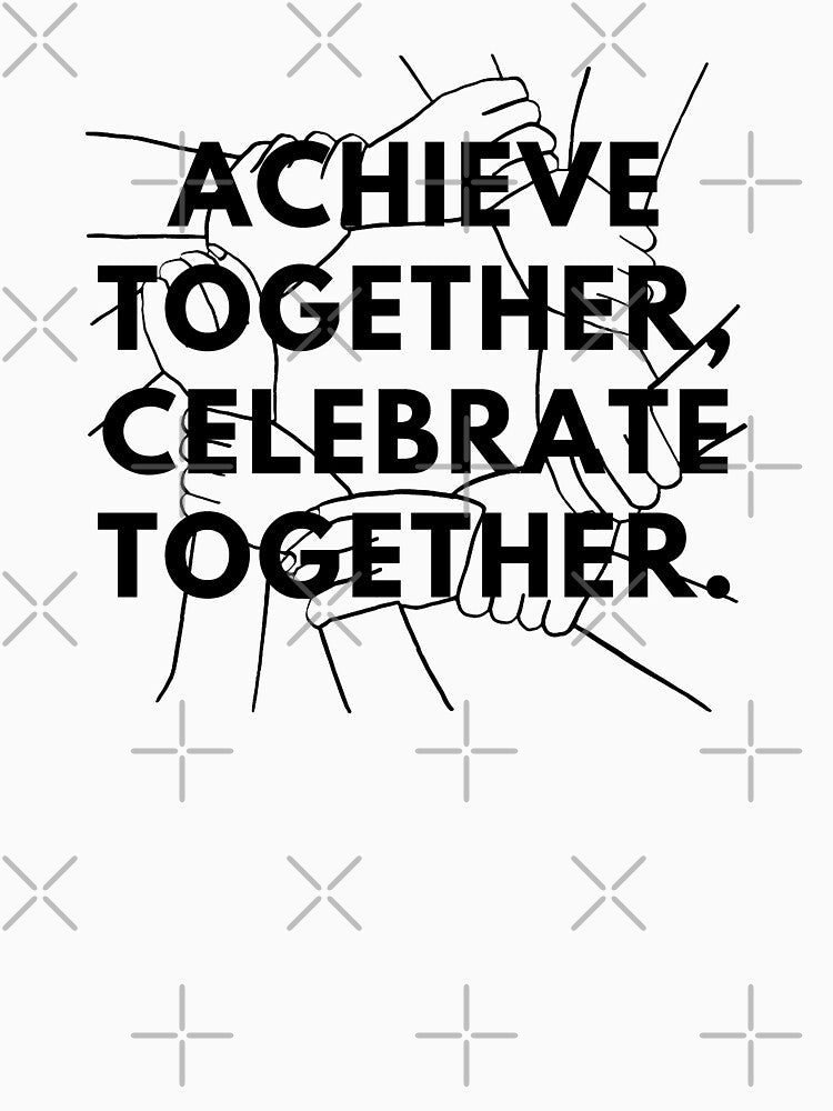 Achieve Together, Celebrate Together. by Bananobanini