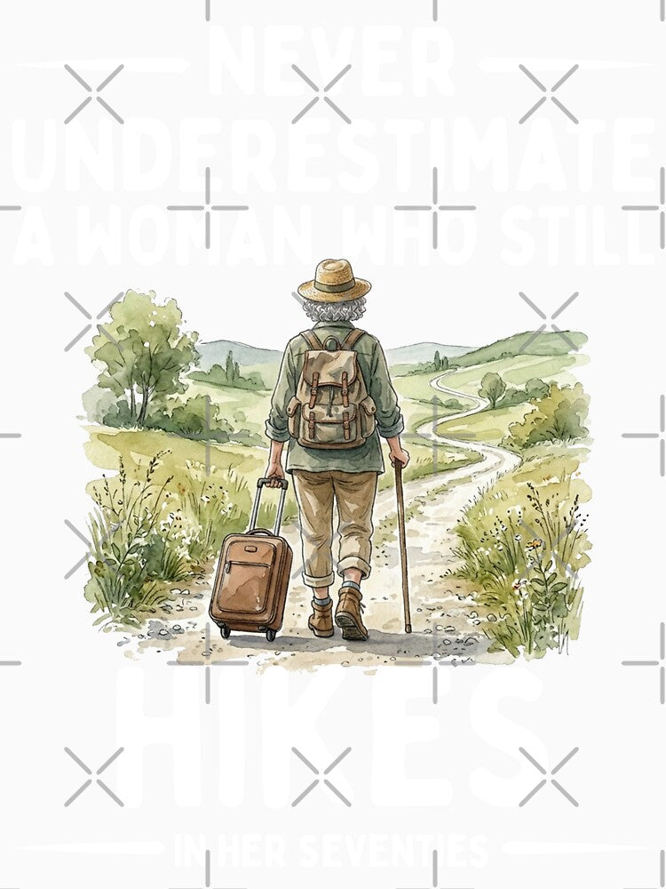Never Underestimate A Woman Who Still Hikes In Her Seventies by LounisArt