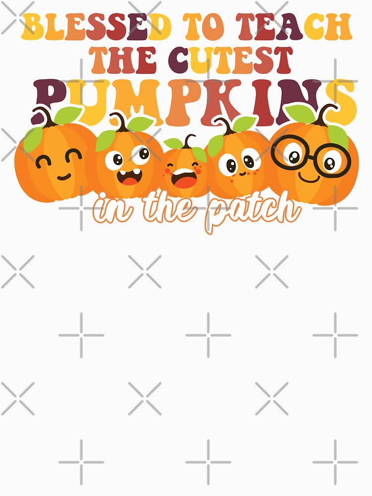 Blessed To Teach The Cutest Pumpkins In The Patch by dreammerchant